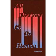 All Hookers Go To Heaven 9781778430527