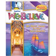 Sadlier We Believe Grade 5 Catholic Identity School Edition: We Meet Jesus in the Sacraments 9780821530559