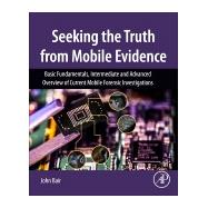Seeking the Truth from Mobile Evidence 9780128110560