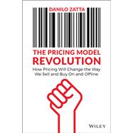 The Pricing Model Revolution How Pricing Will Change the Way We Sell and Buy On and Offline 9781119900573