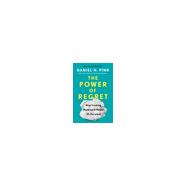 The Power of Regret: How Looking Backward Moves Us Forward 9780735210653