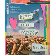 Bless the Messy Life Lessons from a Work in Progress 9781668020708