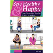 Sew Healthy & Happy Smart Ergonomics, Stretches & More for Makers 9781644030714