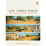 Life Takes Place: Phenomenology, Lifeworlds and Place Making 9780815380719