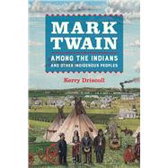 Mark Twain Among the Indians and Other Indigenous Peoples 9780520310742
