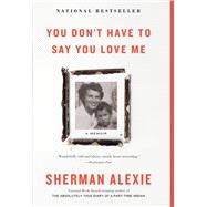 You Don't Have to Say You Love Me A Memoir 9780316270748