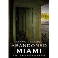 Abandoned Miami 9781634990752