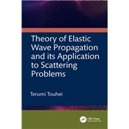 Theory of Elastic Wave Propagation and its Application to Scattering Problems 9781032170770