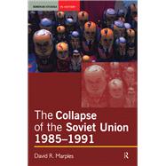 The Collapse of the Soviet Union, 1985-1991 9781138130777