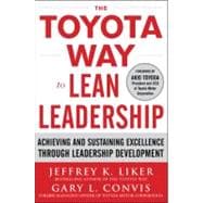 The Toyota Way to Lean Leadership: Achieving and Sustaining Excellence through Leadership Development 9780071780780