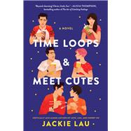 Time Loops & Meet Cutes A Novel 9781668030790
