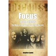 Focus in the 1970s The Music of Jan Akkerman and Thijs Van Leer 9781789520798