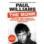The Monk The Life and Crimes of Ireland's Most Enigmatic Gang Boss 9781911630807
