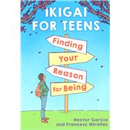 Ikigai for Teens: Finding Your Reason for Being 9781338670837