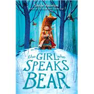 The Girl Who Speaks Bear 9781338580839