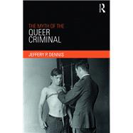 The Myth of the Queer Criminal 9780367370855