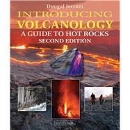 Introducing Volcanology A Guide to Hot Rocks 9781780460901