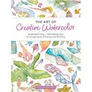 The Art of Creative Watercolor 9781440350948