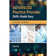 Advanced Practice Provider Skills Made Easy: A Practice Guideline 9781284260977