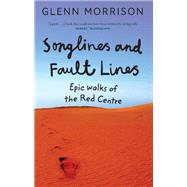 Songlines and Fault Lines Epic Walks of the Red Centre 9780522870985
