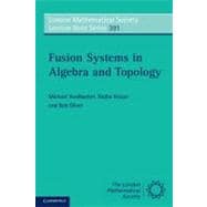 Fusion Systems in Algebra and Topology 9781107601000