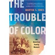 The Trouble of Color An American Family Memoir 9781541601000