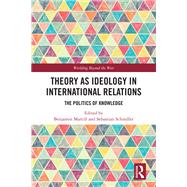 Theory as Ideology in International Relations 9780429021008