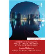 Systemic and Narrative Work with Unaccompanied Asylum-Seeking Children 9781040051009