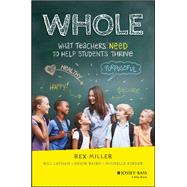 WHOLE What Teachers Need to Help Students Thrive 9781119651031