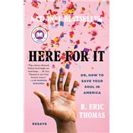 Here for It Or, How to Save Your Soul in America; Essays 9780525621034