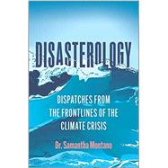 Disasterology: Dispatches from the Frontlines of the Climate Crisis (Original) 9780778311034