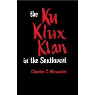 The Ku Klux Klan in the Southwest 9780813151045