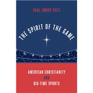 The Spirit of the Game American Christianity and Big-Time Sports 9780190091064