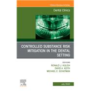 Controlled Substance Risk Mitigation in the Dental Setting, an Issue of Dental Clinics of North America 9780323761093