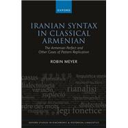 Iranian Syntax in Classical Armenian The Armenian Perfect and Other Cases of Pattern Replication 9780198851097