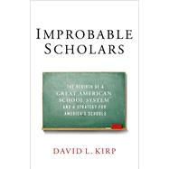 Improbable Scholars The Rebirth of a Great American School System and a Strategy for America's Schools 9780199391097