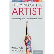 The Mind of the Artist Personality and the Drive to Create 9780197611098
