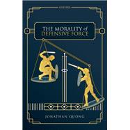 The Morality of Defensive Force 9780198851103