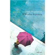Linguistic Pragmatism and Weather Reporting 9780198851134