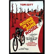 Riding in the Zone Rouge The Tour of the Battlefields 1919 – Cycling’s Toughest-Ever Stage Race 9781409171140