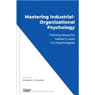 Mastering Industrial-Organizational Psychology Training Issues for Master's Level I-O Psychologists 9780190071141