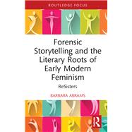 Forensic Storytelling and the Literary Roots of Early Modern Feminism 9780429001147