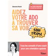 Aidez votre ado à trouver sa voie sans drama 9782311151152