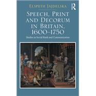 Speech, Print and Decorum in Britain 1600-1750 9780367881177