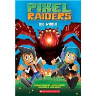 Dig World (Pixel Raiders #1) 9781338161182