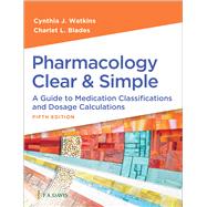 Pharmacology Clear and Simple A Guide to Medication Classifications and Dosage Calculations 9781719651196