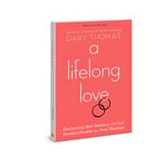 A Lifelong Love Discovering How Intimacy with God Breathes Passion into Your Marriage 9780830781201