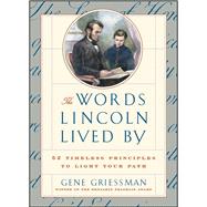 The Words Lincoln Lived By 52 Timeless Principles to Light Your Path 9780684841229