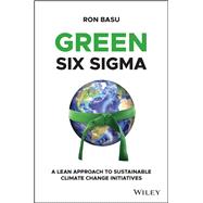 Green Six Sigma A Lean Approach to Sustainable Climate Change Initiatives 9781119861232
