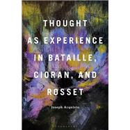 Thought as Experience in Bataille, Cioran, and Rosset 9798765111239